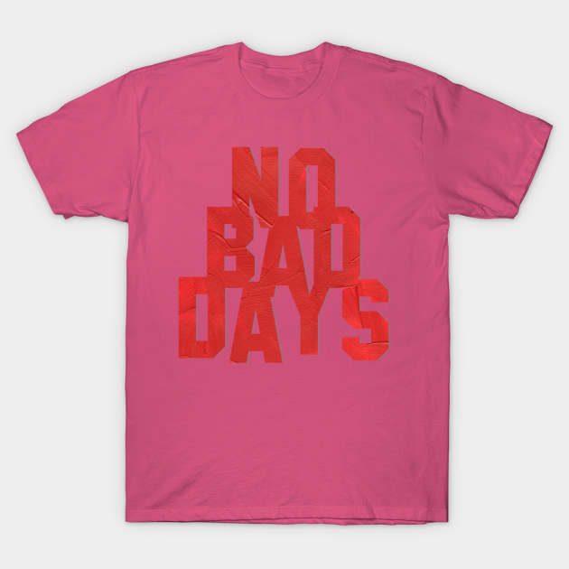 no bad days tee